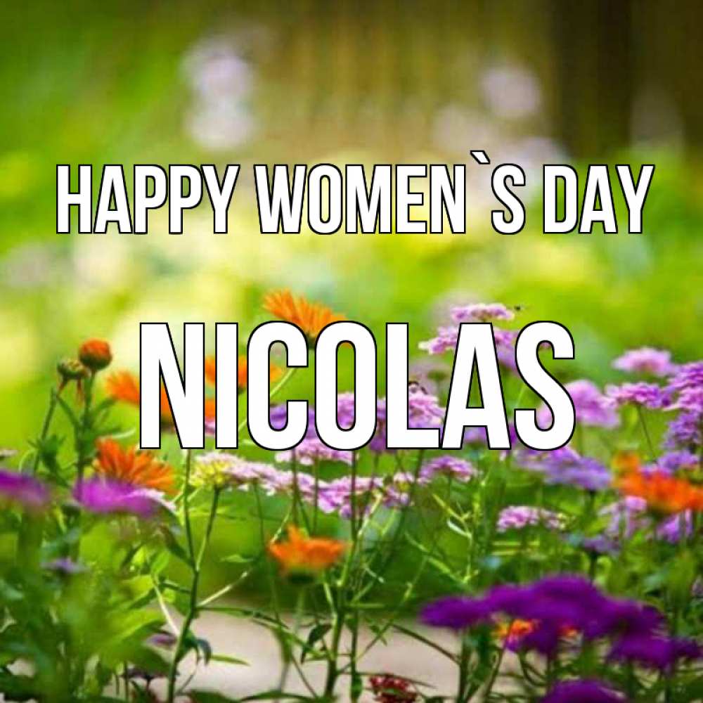 Greetings card с именем, Nicolas happy women`s day цветы Greetings with text for free download 